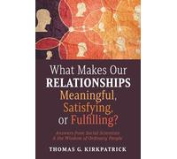 What Makes Our Relationships Meaningful, Satisfying, or Fulfilling?: Answers from Social Scientists and the Wisdom of Ordinary People