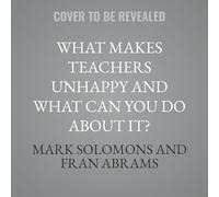 What Makes Teachers Unhappy and What Can You Do About It? Building a Culture of Staff Wellbeing: Building a Culture of Staff Well-being
