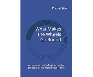 What Makes the Wheels Go Round: An Introduction to Engineering for Students of the Mechanical Trades