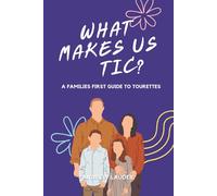 What Makes Us Tic?: A Families First Guide to Tourettes