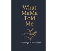 What MaMa Told Me: The Village in Your Hands