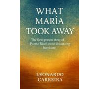 What María Took Away: The First-Person Story of Puerto Rico’s Most Devastating Hurricane