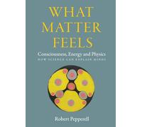 Robert Pepperell PhD Robert Pepperell What Matter Feels (Tascabile)