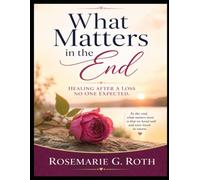 What Matters in The End: Healing after a loss no one expected