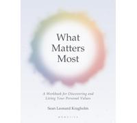 What Matters Most: A Workbook for Discovering and Living Your Personal Values