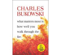 Charles Bukowsk What Matters Most Is How Well You Walk Through the F (Tascabile)