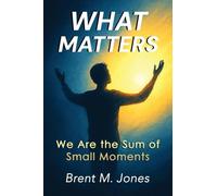 What Matters: We Are the Sum of Small Moments