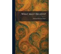 What May I Believe?