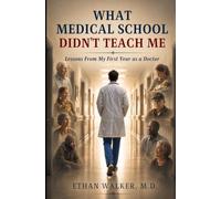 What Medical School Didn’t Teach Me: Lessons From My First Year as a Doctor