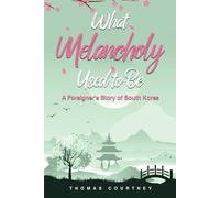 What Melancholy Used to Be: A Foreigner's Story of South Korea