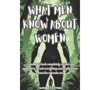 What Men Know About Women: the perfect gag gift, a hilarious coffee table conversation starter