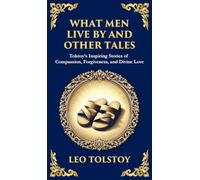 What Men Live By and Other Tales: Stories of Compassion, Faith, and the Meaning of Life (Deluxe Hardbound Edition)