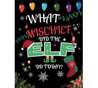 What Mischief Did the Elf Do Today?: Capturing the Magic, Mischief, and Memories of the Season