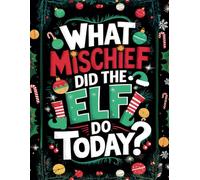 What mischief did the elf do today?: The book to keep track of your magical guest's mischief
