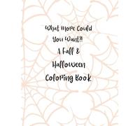 What More Could You Want? A Fall & Halloween Coloring Book