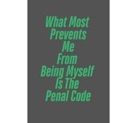What Most Prevents Me From Being Myself Is The Penal Code: Office Gift For Coworker, Humour Notebook, Joke Journal - lined notebook