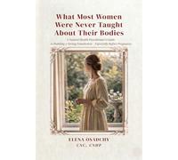 What Most Women Were Never Taught About Their Bodies