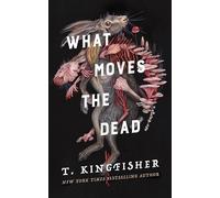 What Moves the Dead (Sworn Soldier) by Kingfisher, T.