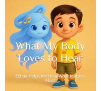 What My Body Loves to Hear: Echoa Helps Me Hear What Matters Most