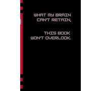 WHAT MY BRAIN CAN'T RETAIN, THIS BOOK WON'T OVERLOOK: Funny Gift Notebook Journal for Forgetful Friends and Family