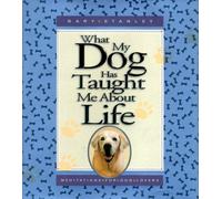 What My Dog Has Taught Me about Life: Meditations for Dog Lovers by Gary Stanley (1999-11-06)