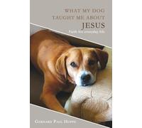 What My Dog Taught Me About Jesus: Faith for everyday life