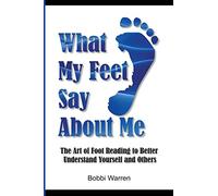 What My Feet Say About Me: The Art of Foot Reading to Better Understand Yourself and Others.