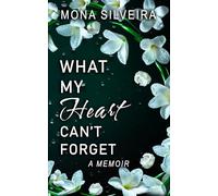 What My Heart Can't Forget: A Memoir