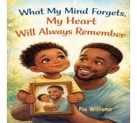 What My Mind Forgets, My Heart Will Always Remember