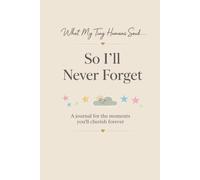 What My Tiny Humans Said...So I'll Never Forget: A Journal for the Funny, Sweet & Unforgettable Things They Say