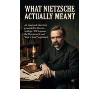 What Nietzsche Actually Meant: An imagined interview, grounded in his own writings. Will to Power, the Übermensch, and God Is Dead, Explained