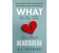 WHAT NO ONE TELLS YOU ABOUT HEARTBREAK