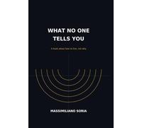 WHAT NO ONE TELLS YOU: How to Live with Others, Face Judgment, and Find Your Own Way