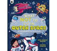 What NOT To Do In Outer Space: An Intergalactic Adventure!