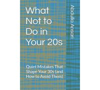What Not to Do in Your 20s: Quiet Mistakes That Shape Your 30s (and How to Avoid Them)