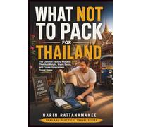 What NOT to Pack for Thailand: The Common Packing Mistakes That Add Weight, Waste Space, and Create Unnecessary Travel Stress