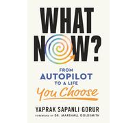 What Now?: From Autopilot to a Life You Choose