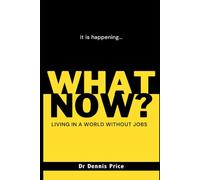 WHAT NOW?: Living in a world without jobs