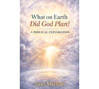 What on Earth Did God Plan!: A Biblical Exploration