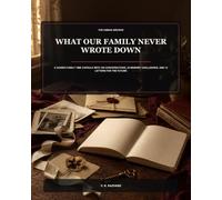 What Our Family Never Wrote Down: A Guided Family Time Capsule with 100 Conversations, 25 Memory Challenges, and 12 Letters for the Future