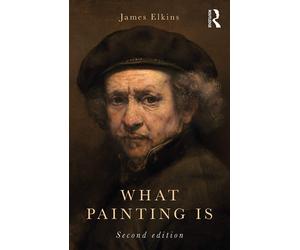 What Painting Is - Elkins James