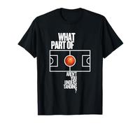 What Part of Don't Are Not You Understanding Funny Basketball Maglietta