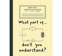 What Part of... Don't You Understand? Funny Graph Paper Composition Notebook: Engineering Graph Notebook 7.5 x 9.75 | 5 Squares per inch( 5 x 5 ) Great Gift for Engineer, Math and Science Students.