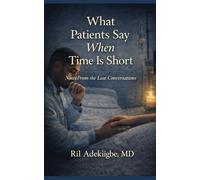 What Patients Say When Time Is Short: Notes from the Last Conversations