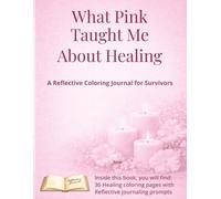 What Pink Taught Me About Healing: A Reflective Coloring Journal for Survivors
