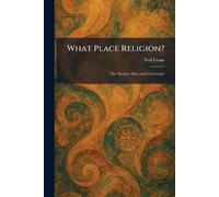 What Place Religion?: The Modern Man and Christianity