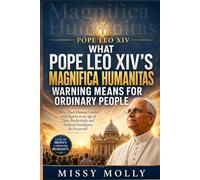WHAT POPE LEO XIV'S MAGNIFICA HUMANITAS WARNING MEANS FOR ORDINARY PEOPLE: Why Must Human Control and Dignity in an Age of Data, Productivity, and Artificial Intelligence Be Preserved?