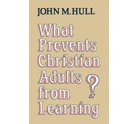 What Prevents Christian Adults from Learning? - Hull John M.