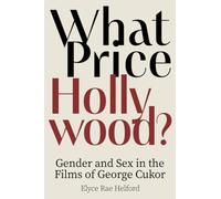 What Price Hollywood?: Gender and Sex in the Films of George Cukor
