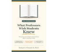 What Professors Wish Students Knew: Things Parents and Students Should Know Before Attending College: Things Parents and Students Should Know Before ... Students Should Know Before Attending College